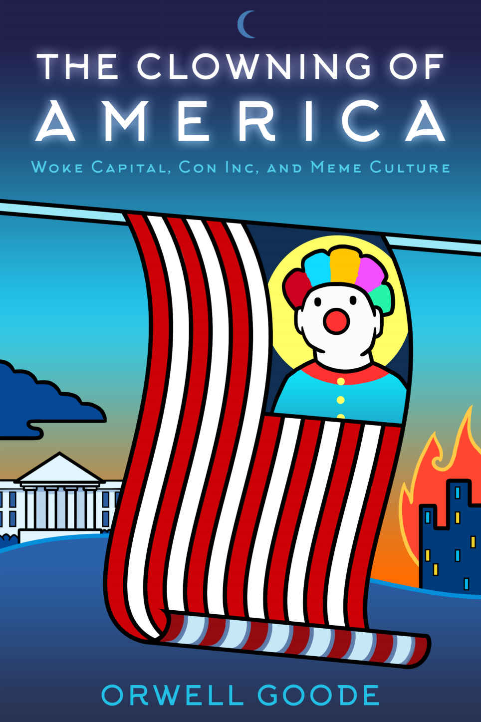 The Clowning Of America Woke Capital Con Inc Meme Culture Orwell Goode