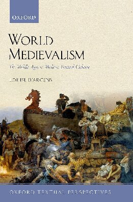 World Medievalism The Middle Ages In Modern Textual Culture Oxford Textual Perspectives Louise Darcens