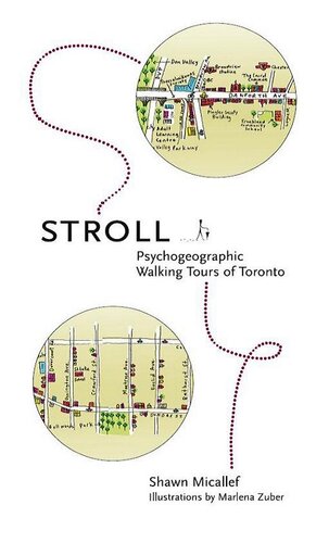 Stroll Psychogeographic Walking Tours Of Toronto 1st Edition Shawn Micallef