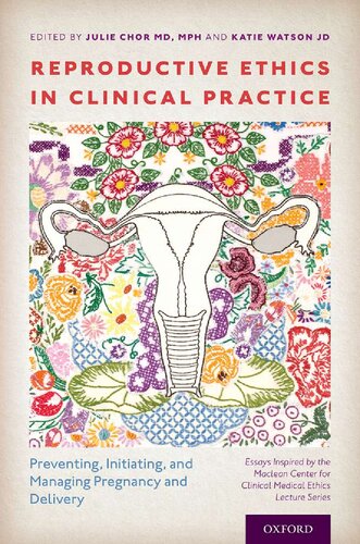 Reproductive Ethics In Clinical Practice Preventing Initiating And Managing Pregnancy And Delivery Julie Chor Editor