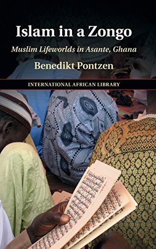 Islam In A Zongo Muslim Lifeworlds In Asante Ghana Benedikt Pontzen
