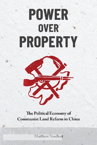 Power Over Property The Political Economy Of Communist Land Reform In China Matthew Noellert