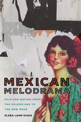Mexican Melodrama Film And Nation From The Golden Age To The New Wave Illustrated Elena Lahrvivaz