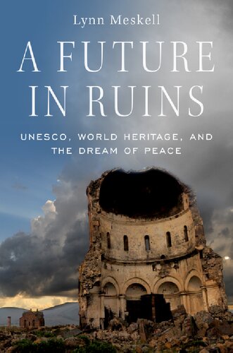 A Future In Ruins Unesco World Heritage And The Dream Of Peace Lynn Meskell