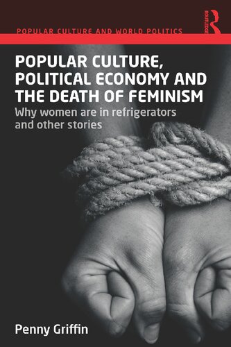Popular Culture Political Economy And The Death Of Feminism 1st Edition Penny Griffin