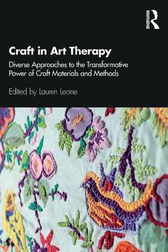 Craft In Art Therapy Diverse Approaches To The Transformative Power Of Craft Materials And Methods 1st Edition Lauren Leone Editor