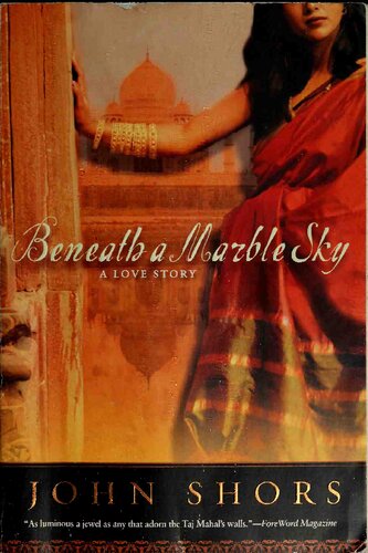 Beneath A Marble Sky A Novel Of The Taj Mahal Uk First John Shors