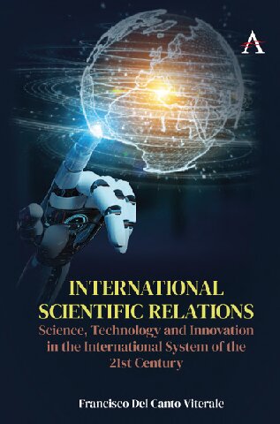 International Scientific Relations Science Technology And Innovation In The International System Of The 21st Century Francisco Del Canto Viterale