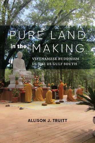 Pure Land In The Making Vietnamese Buddhism In The Us Gulf South Allison J Truitt