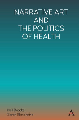 Narrative Art And The Politics Of Health Neil Brooks Editor