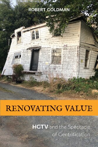Renovating Value Hgtv And The Spectacle Of Gentrification 1st Edition Robert Goldman