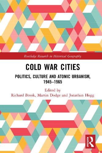 Cold War Cities Politics Culture And Atomic Urbanism 19451965 1st Edition Richard Brook Editor