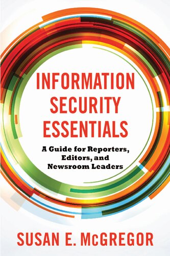 Information Security Essentials A Guide For Reporters Editors And Newsroom Leaders Susan E Mcgregor