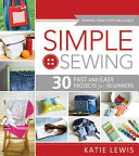 Simple Sewing 30 Fast And Easy Projects For Beginners Illustrated Katie Lewis