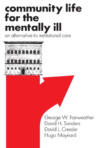 Community Life For The Mentally Ill An Alternative To Institutional Care 1st Edition George W Fairweather