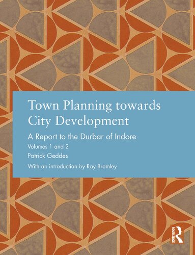 Town Planning Towards City Development A Report To The Durbar Of Indore 1st Edition Patrick Geddes