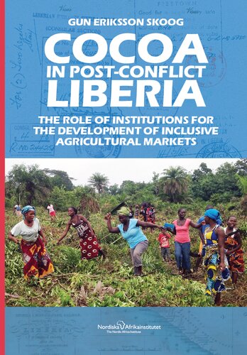 Cocoa In Postconflict Liberia The Role Of Institutions For The Development Of Inclusive Agricultural Markets Gun Eriksson Skoog