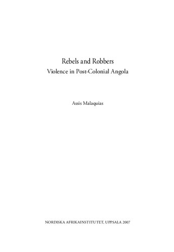 Rebels And Robbers Violence In Postcolonial Angola Assis Malaquias