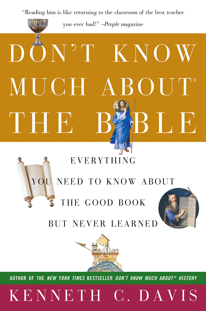Dont Know Much About The Bible Everything You Need To Know About The Good Book But Never Learned Dont Know Much About Series 1st Edition Kenneth C Davis