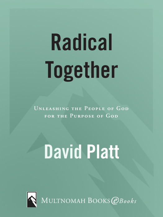Radical Together Unleashing The People Of God For The Purpose Of God David Platt