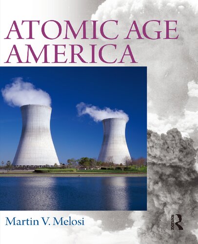 Atomic Age America 1st Edition Martin V Melosi