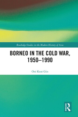 Borneo In The Cold War 19501990 2019 1st Edition Ooi Keat Gin