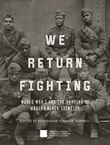 We Return Fighting World War I And The Shaping Of Modern Black Identity Illustrated Natl Mus Afr Am Hist Culture