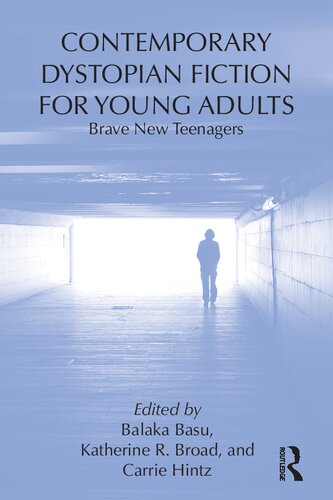Contemporary Dystopian Fiction For Young Adults Brave New Teenagers 1st Edition Balaka Basu Editor