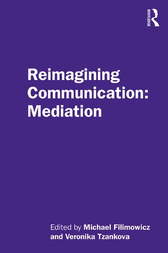 Reimagining Communication Mediation 1st Edition Michael Filimowicz Editor