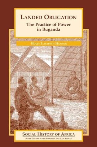 Landed Obligation The Practice Of Power In Buganda Holly Elisabeth Hanson