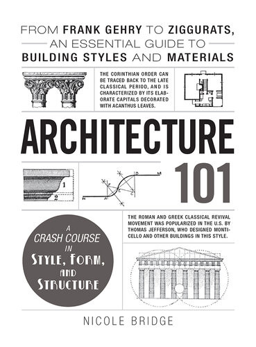 Architecture 101 From Frank Gehry To Split Ogees An Essential Guide To Building Styles And Materials From Frank Gehry To Ziggurats An Essential Guide To Building Styles And Materials Illustrated Nicole Bridge