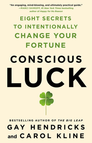 Conscious Luck Eight Secrets To Intentionally Change Your Fortune Gay Hendricks Carol Kline