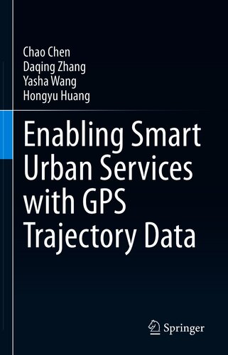 Enabling Smart Urban Services With Gps Trajectory Data 1st Ed 2021 Chao Chen Daqing Zhang Yasha Wang Hongyu Huang