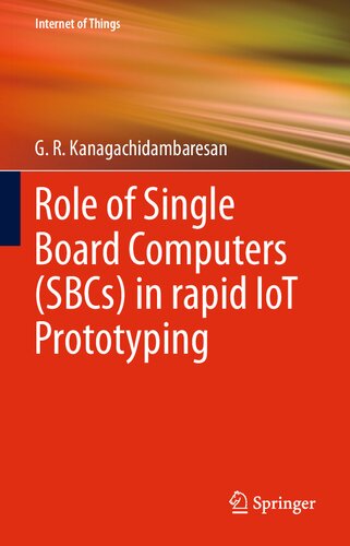 Role Of Single Board Computers Sbcs In Rapid Iot Prototyping Internet Of Things 1st Ed 2021 G R Kanagachidambaresan