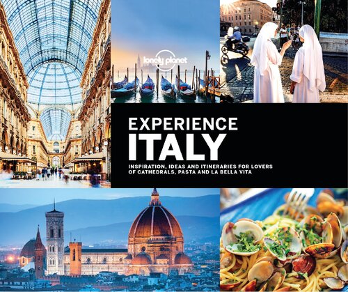 Lonely Planet Experience Italy Inspiration Ideas And Itineraries For Lovers Of Cathedrals Pasta And La Bella Vita 1st Edition Lonely Planet