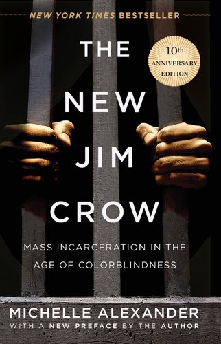The New Jim Crow Mass Incarceration In The Age Of Colorblindness 10th Anniversary Edition Michelle Alexander