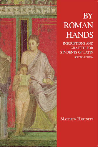 By Roman Hands Inscriptions And Graffiti For Students Of Latin 2nd Edition Matthew Hartnett