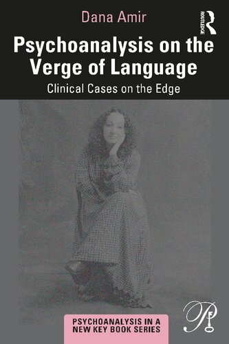Psychoanalysis On The Verge Of Language Clinical Cases On The Edge 1st Edition Dana Amir