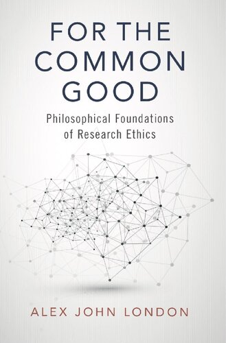 For The Common Good Philosophical Foundations Of Research Ethics 1st Edition Alex John London