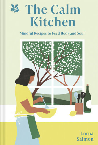 The Calm Kitchen Mindful Recipes To Feed Body And Soul Lorna Salmon