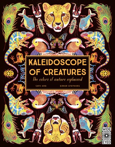 Kaleidoscope Of Creatures The Colors Of Nature Explained Cath Ard