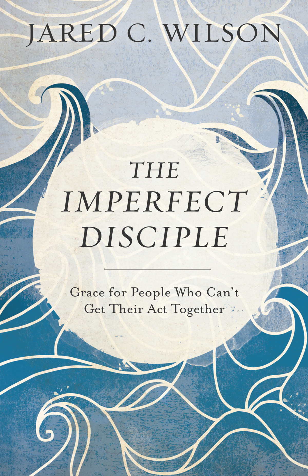 The Imperfect Disciple Jared C Wilson