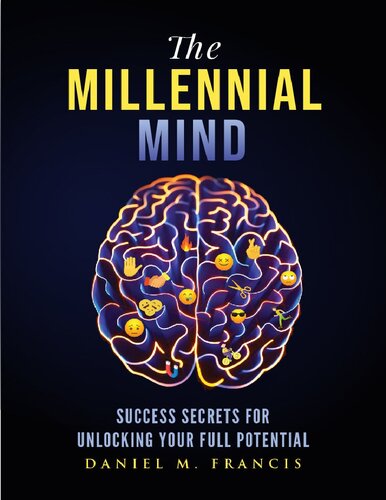 The Millennial Mind Success Secrets For Unlocking Your Full Potential Daniel Francis