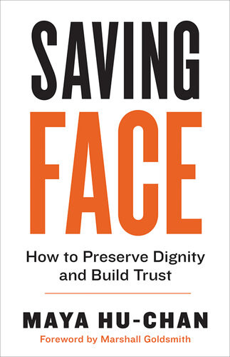 Saving Face How To Preserve Dignity And Build Trust Maya Huchan