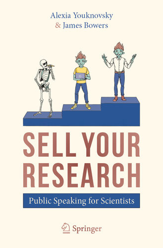 Sell Your Research Public Speaking For Scientists 1st Ed 2020 Alexia Youknovsky