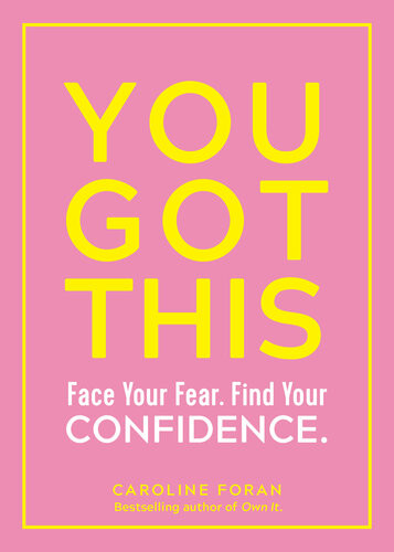 You Got This Face Your Fear Find Your Confdence Caroline Foran