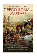 Grecoroman Warfare The History And Legacy Of The Phalanx And Legion Formations That Revolutionized The Ancient World Charles River Editors