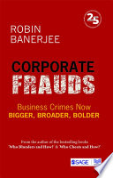 Corporate Frauds Business Crimes Now Bigger Broader Bolder Robin Banerjee