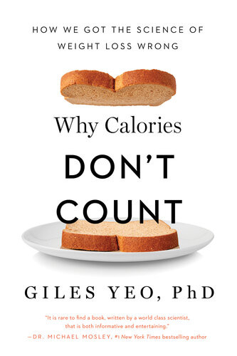 Why Calories Dont Count How We Got The Science Of Weight Loss Wrong Giles Yeo