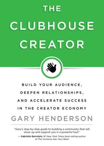 The Clubhouse Creator Build Your Audience Deepen Relationships And Accelerate Success In The Creator Economy Gary Henderson